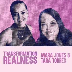 Transformation Realness with Mara Jones and Tara Torres